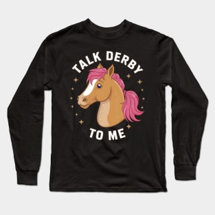 Talk Derby To Me Long Sleeve T-Shirt